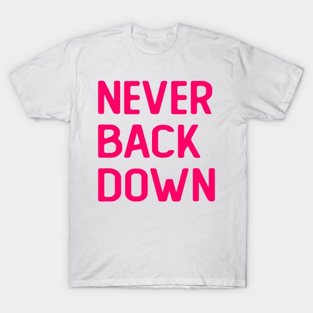 Never Back Down T-Shirt by colorsplash